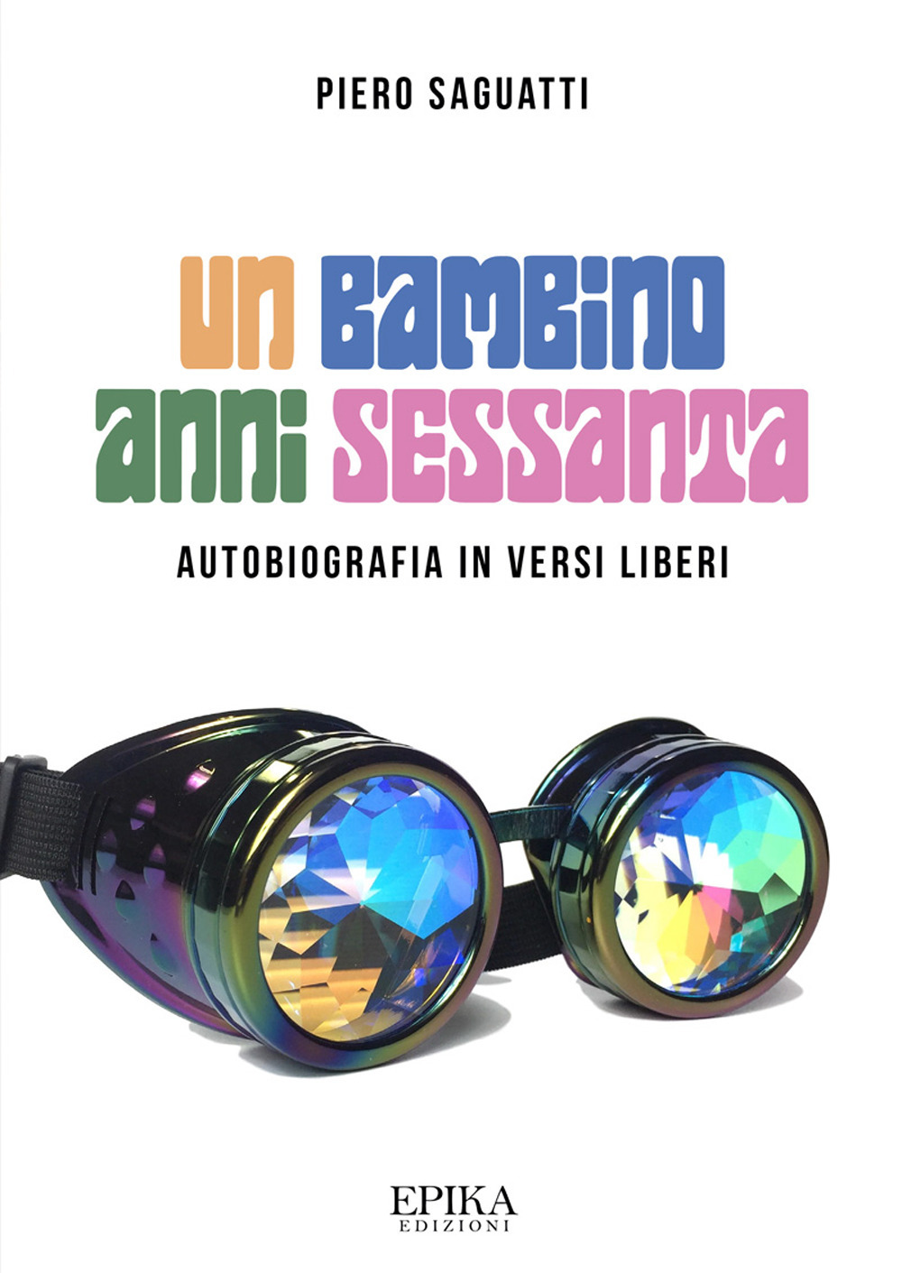 Un bambino anni Sessanta. Autobiografia in versi liberi