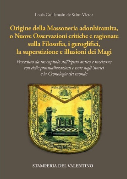 Origine della massoneria adonhiramita, o nuove osservazioni critiche e ragionate sulla filosofia, i geroglifici, la superstizione e le illusioni dei Magi