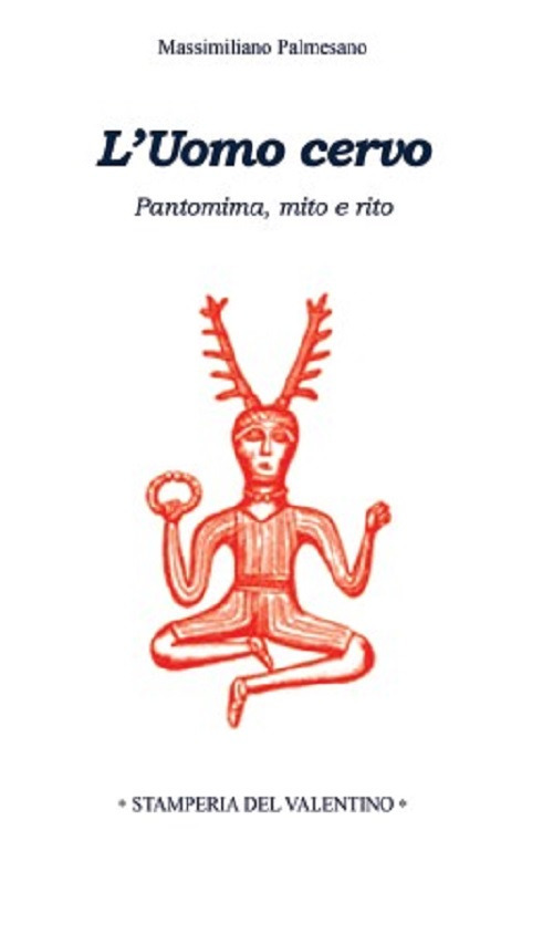 L'Uomo Cervo. Pantomima, rito e mito