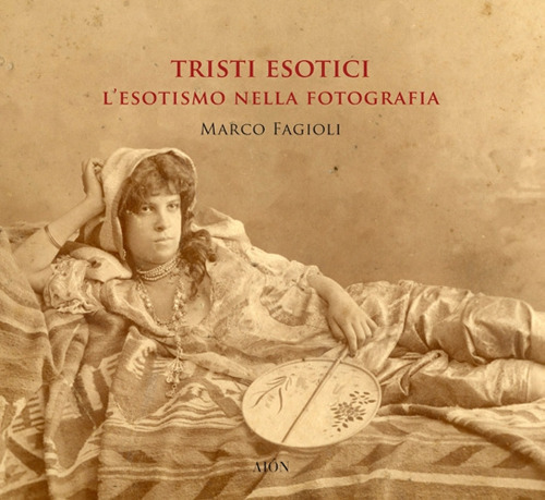 Tristi esotici. L'esotismo nella fotografia. Ediz. a colori