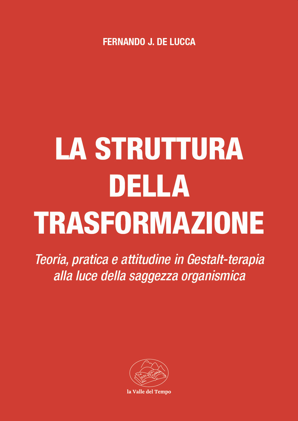 La struttura della trasformazione. Teoria, pratica e attitudine in Gestalt-terapia alla luce della saggezza organismica