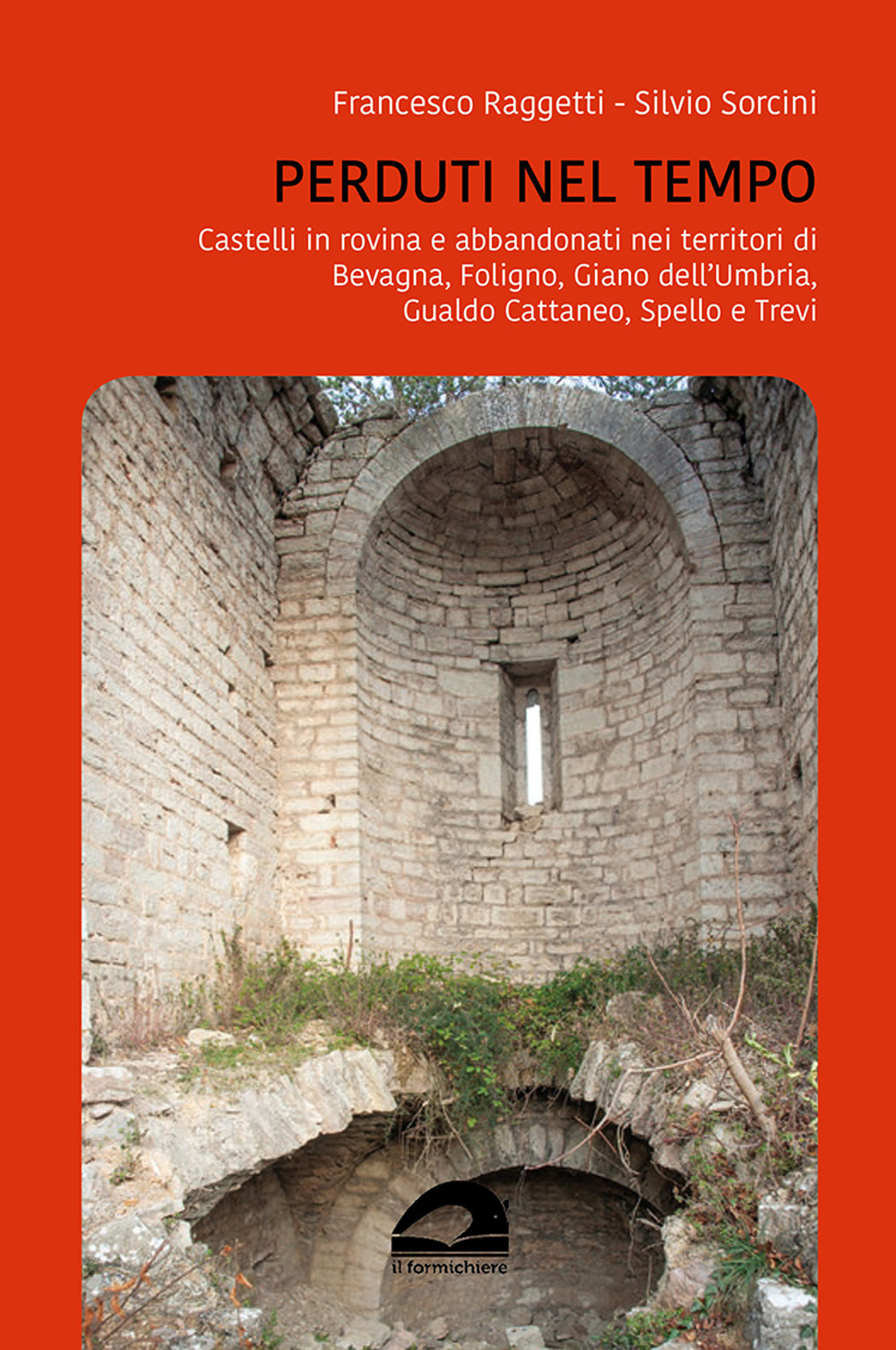 Perduti nel tempo. Castelli in rovina e abbandonati nei territori di Bevagna, Foligno, Giano dell'Umbria, Gualdo Cattaneo, Spello, Trevi