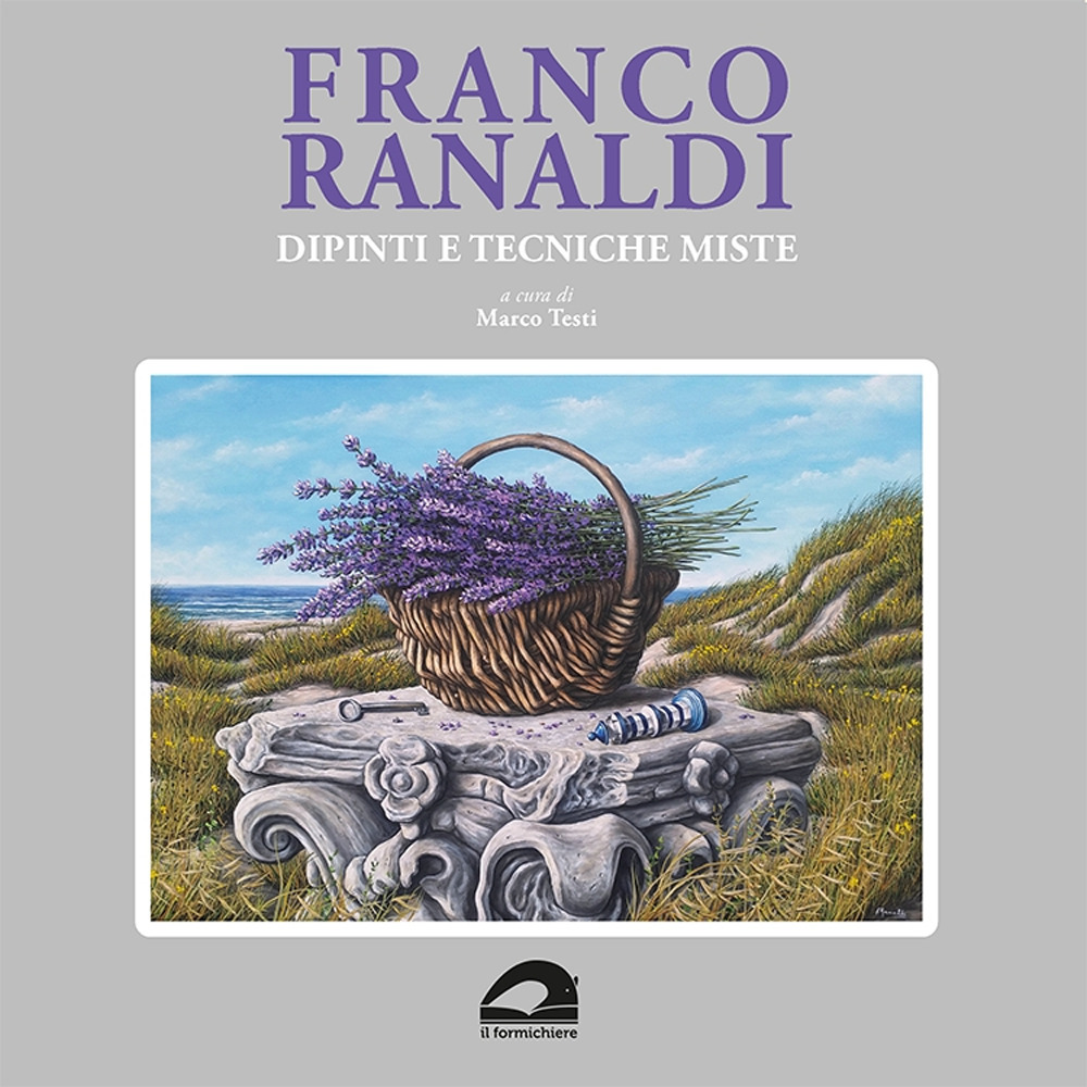 Franco Ranaldi. Dipinti e tecniche miste. Ediz. illustrata