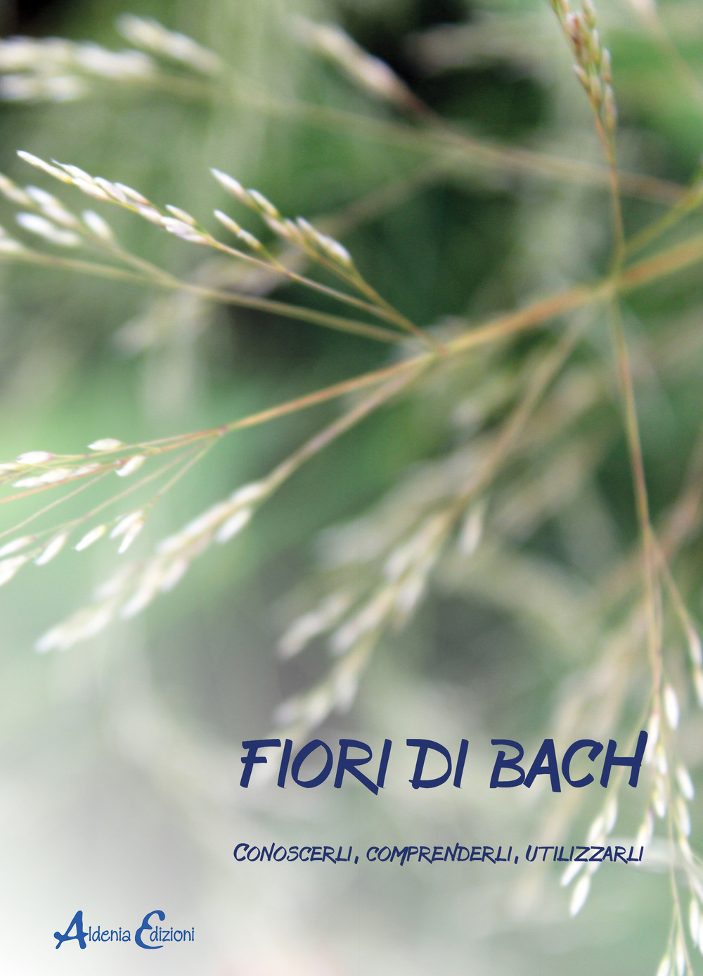 Fiori di Bach. Conoscerli, comprenderli, utilizzarli