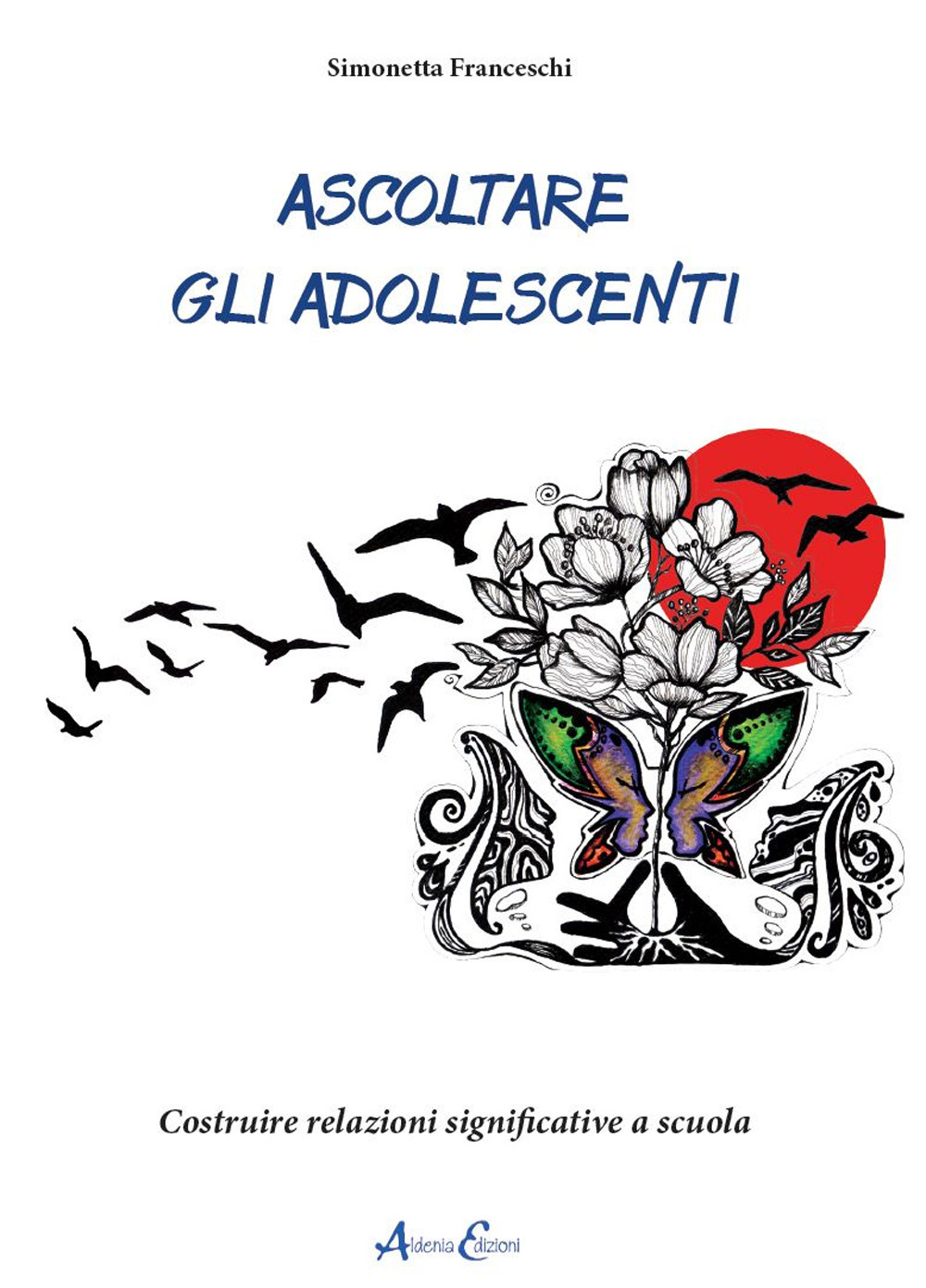 Ascoltare gli adolescenti. Costruire relazioni significative a scuola