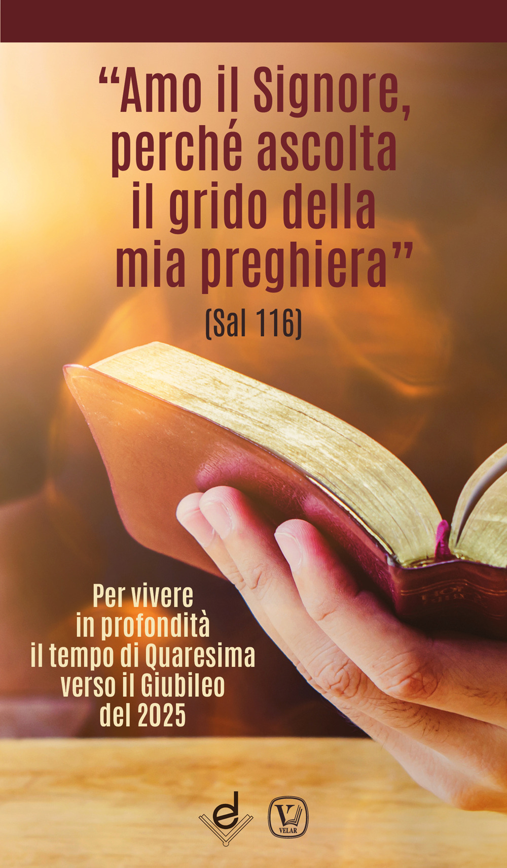 «Amo il Signore, perché ascolta il grido della mia preghiera» (Sal 116). Per vivere in profondità il tempo di Quaresima verso il Giubileo del 2025