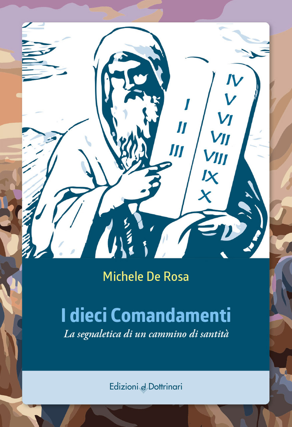 I dieci comandamenti. La segnaletica di un cammino di santità