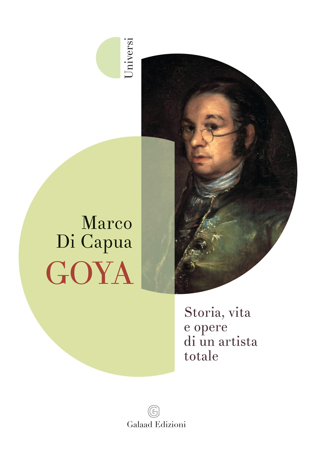 Goya. Storia, vita e opere di un artista totale