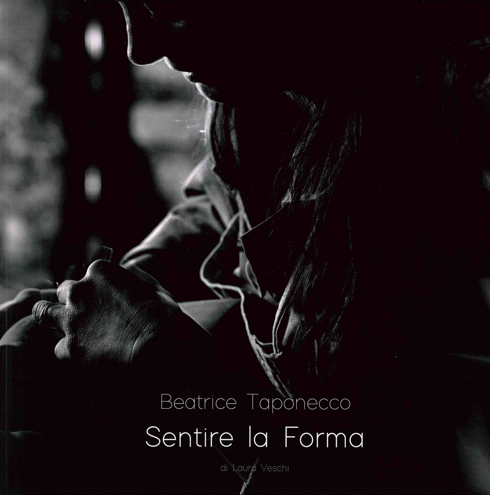 Beatrice Taponecco. Sentire la forma. Ediz. illustrata