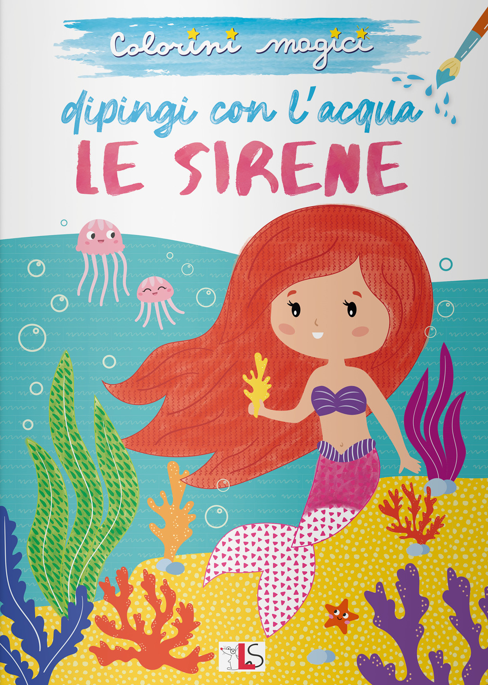 Le sirene. Dipingi con l'acqua. Ediz. illustrata