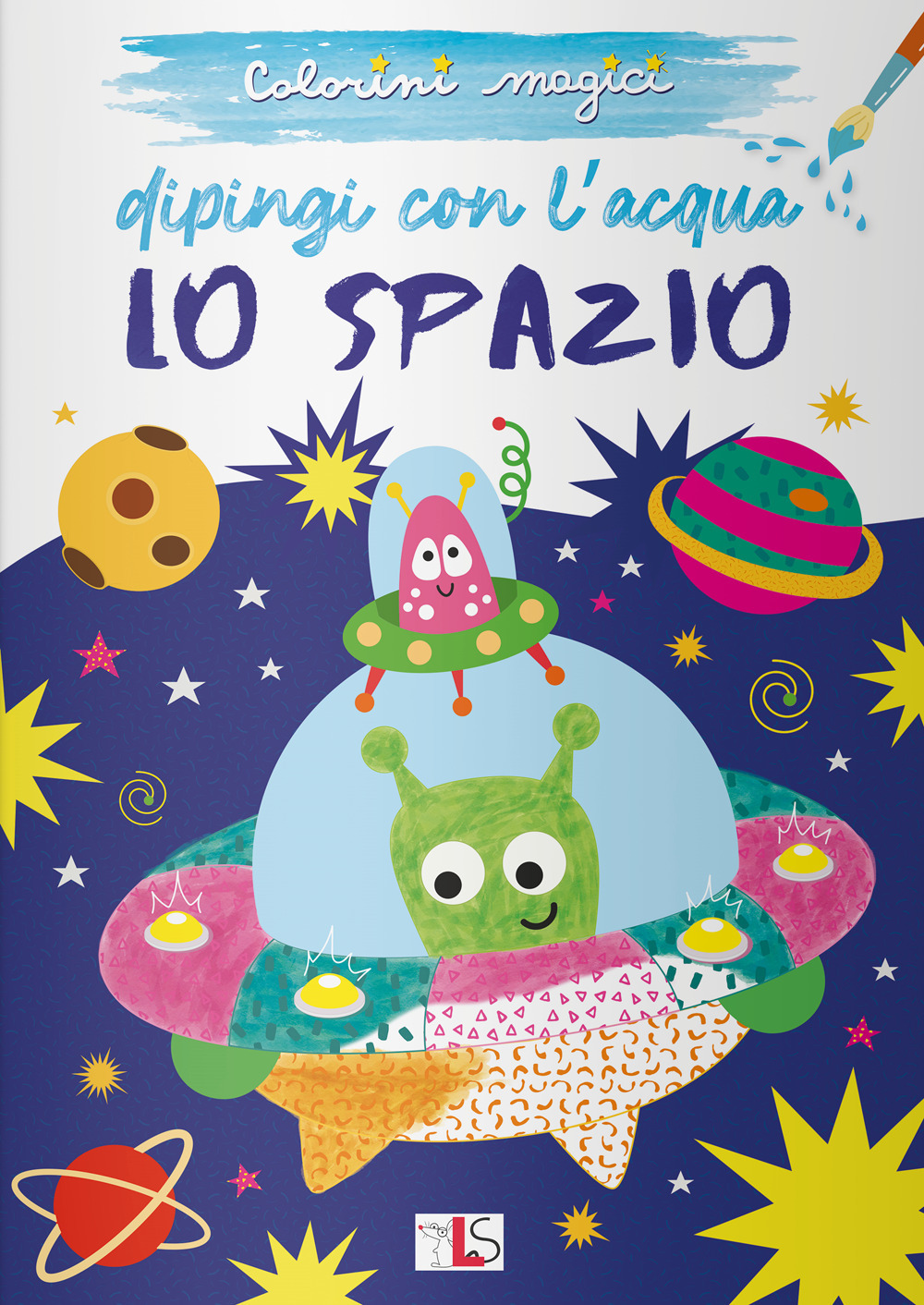 Lo spazio. Dipingi con l'acqua. Ediz. illustrata