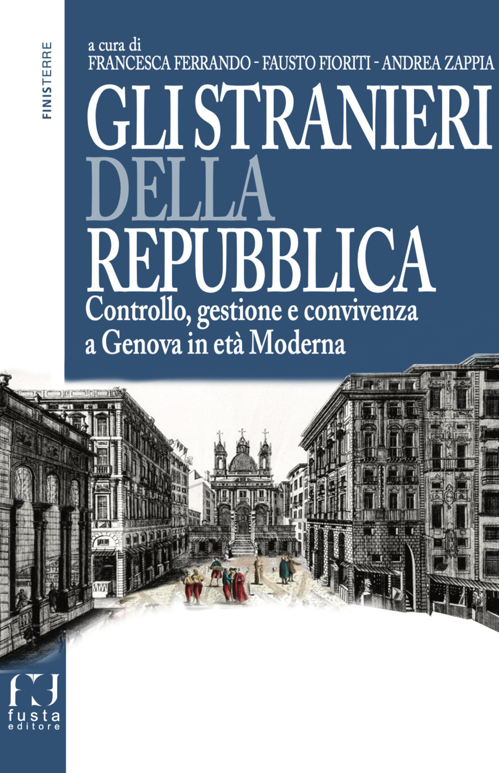Gli stranieri della repubblica. Controllo, gestione e convivenza a Genova in età moderna