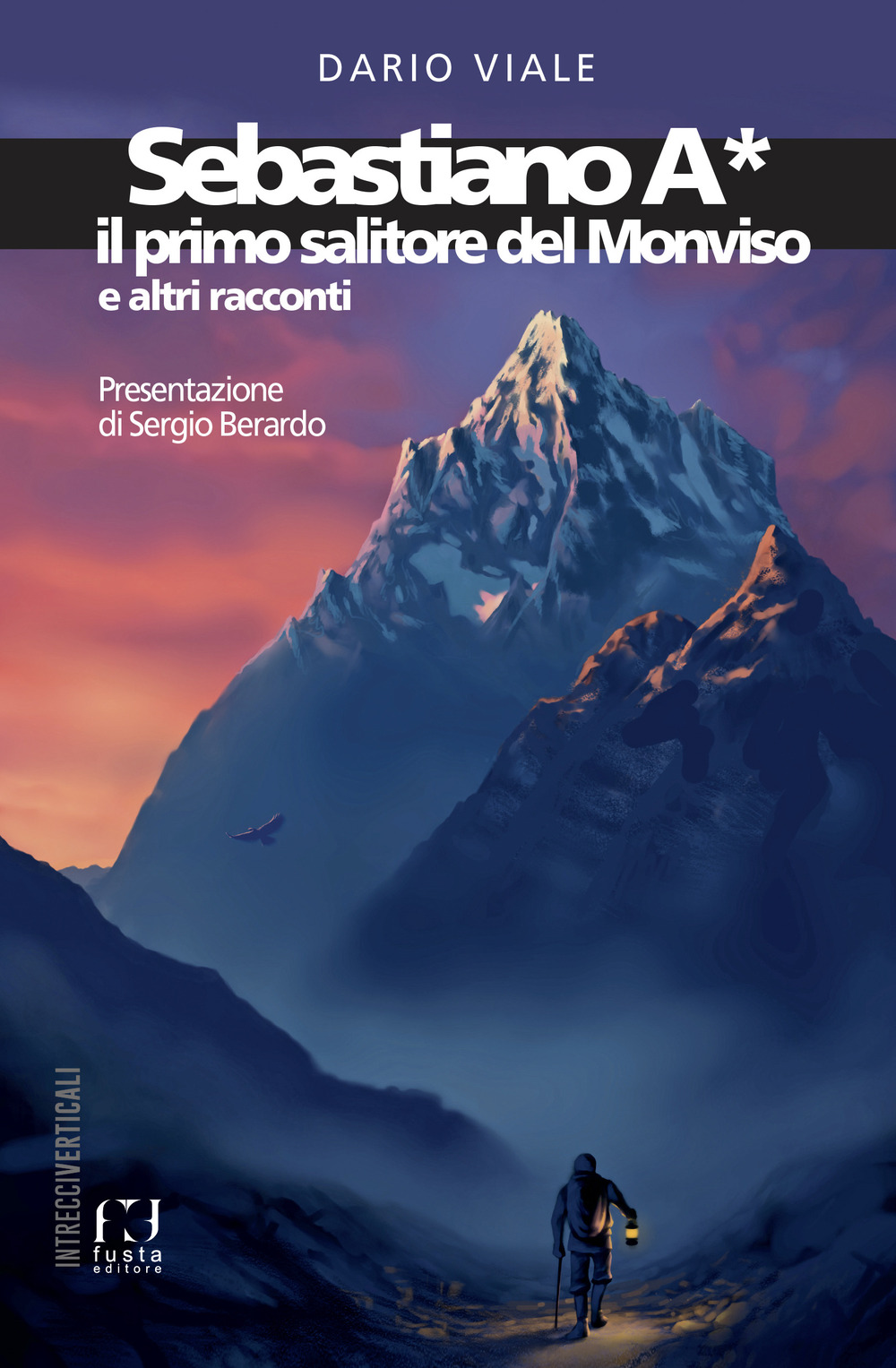 Sebastiano A*. Il primo salitore del Monviso e altri racconti