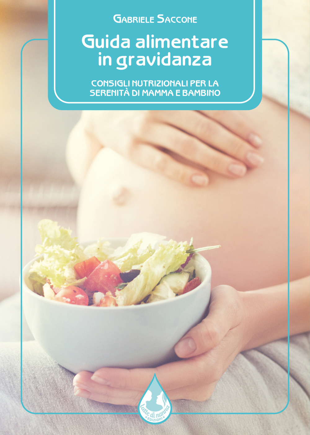 Guida alimentare in gravidanza. Consigli nutrizionali per la serenità di mamma e bambino