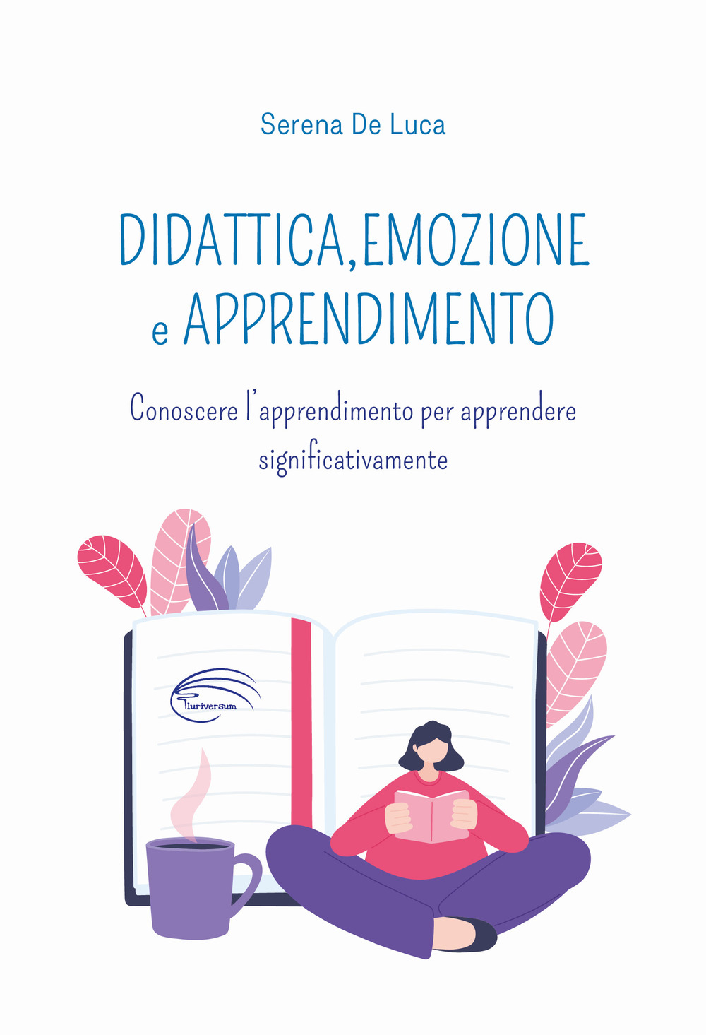 Didattica, emozione e apprendimento. Conoscere l'apprendimento per apprendere significativamente