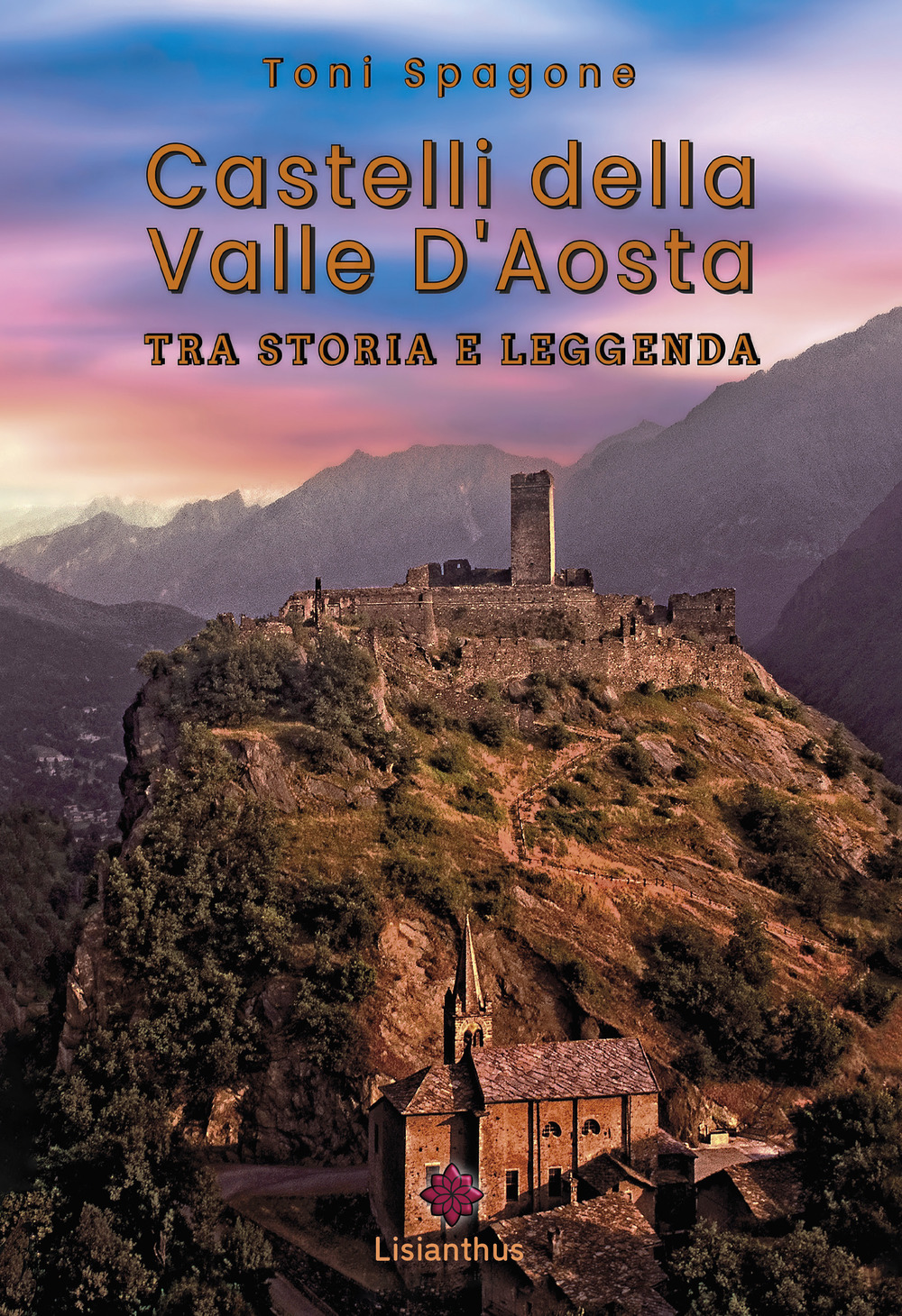 Castelli della Valle D'Aosta. Tra storia e leggenda. Ediz. illustrata