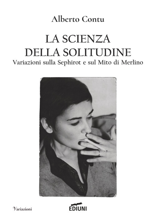 La scienza della solitudine. Variazioni sulla Sephirot e sul Mito di Merlino
