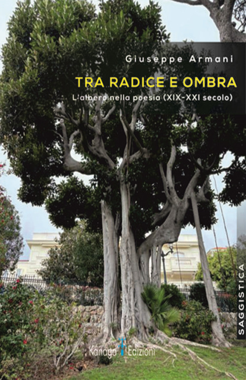 Tra radice e ombra. L'albero nella poesia (XIX-XXI secolo)