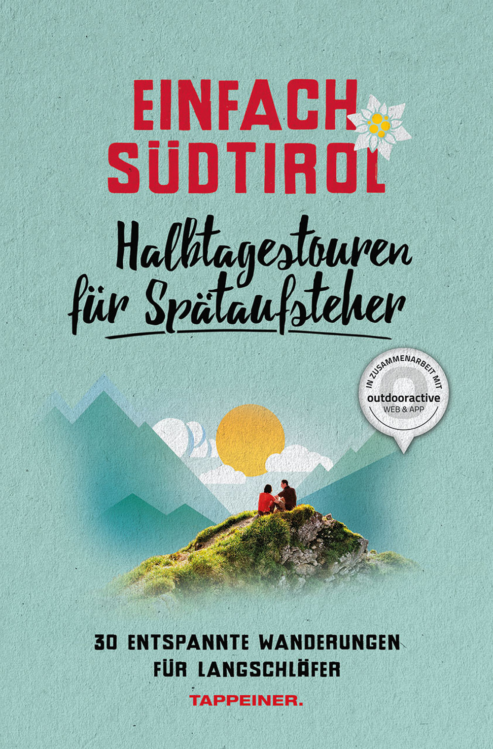 Einfach Südtirol: Halbtagestouren für Spätaufsteher. 30 entspannte Wanderungen für Langschläfer