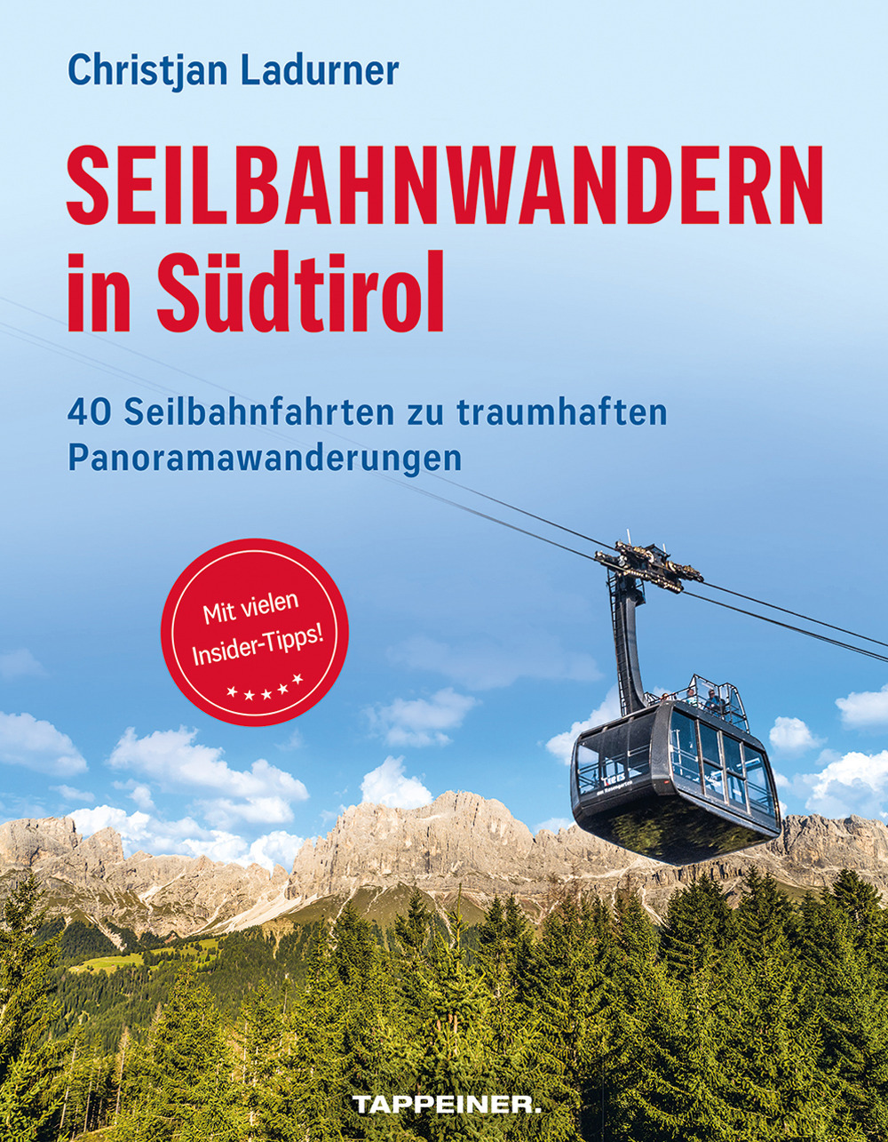 Seilbahnwandern in Südtirol. 40 Seilbahnfahrten zu traumhaften Panoramawanderungen