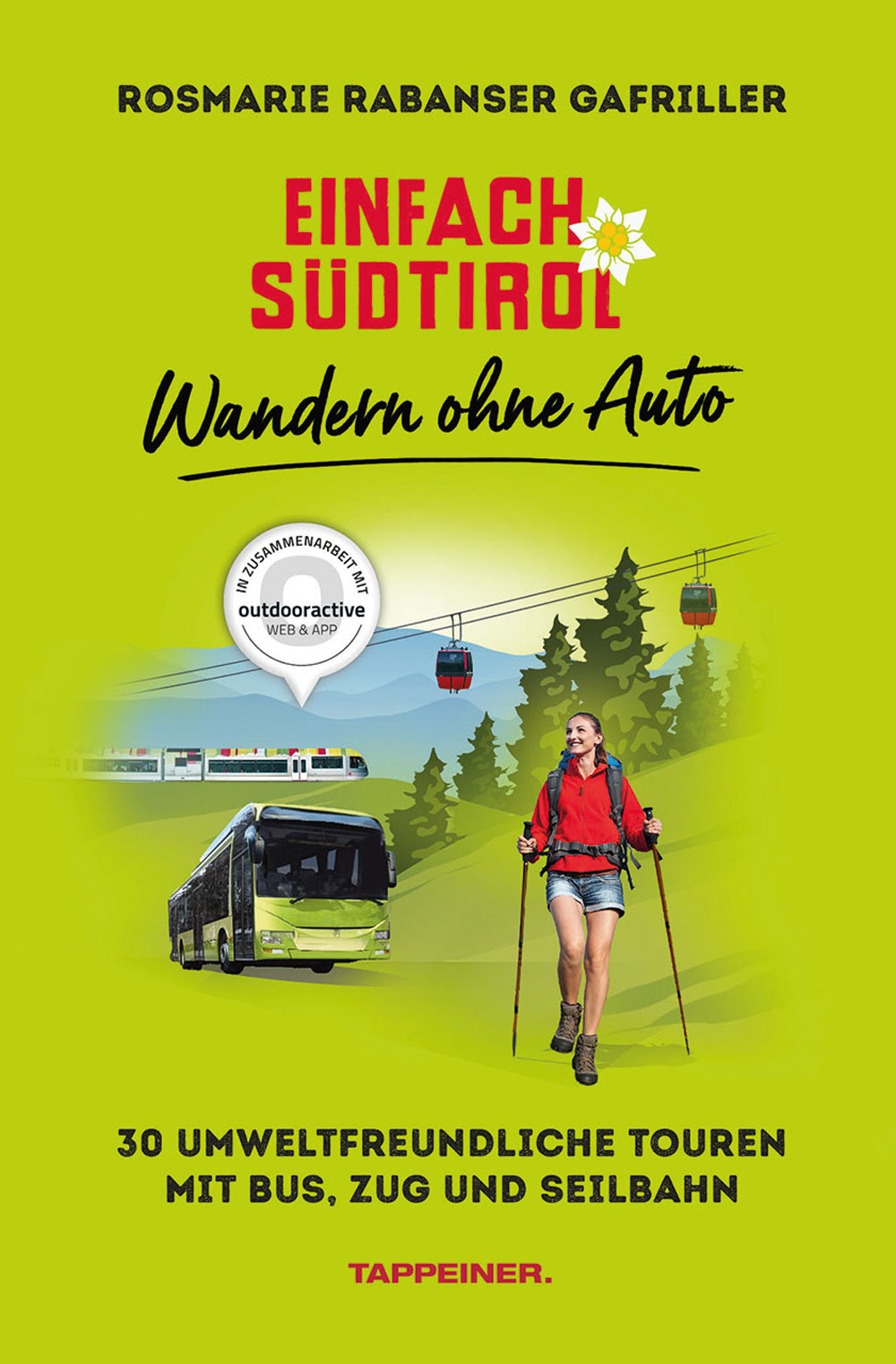 Einfach Südtirol: Wandern ohne Auto. 30 umweltfreundliche Touren mit Bus, Zug und Seilbahn