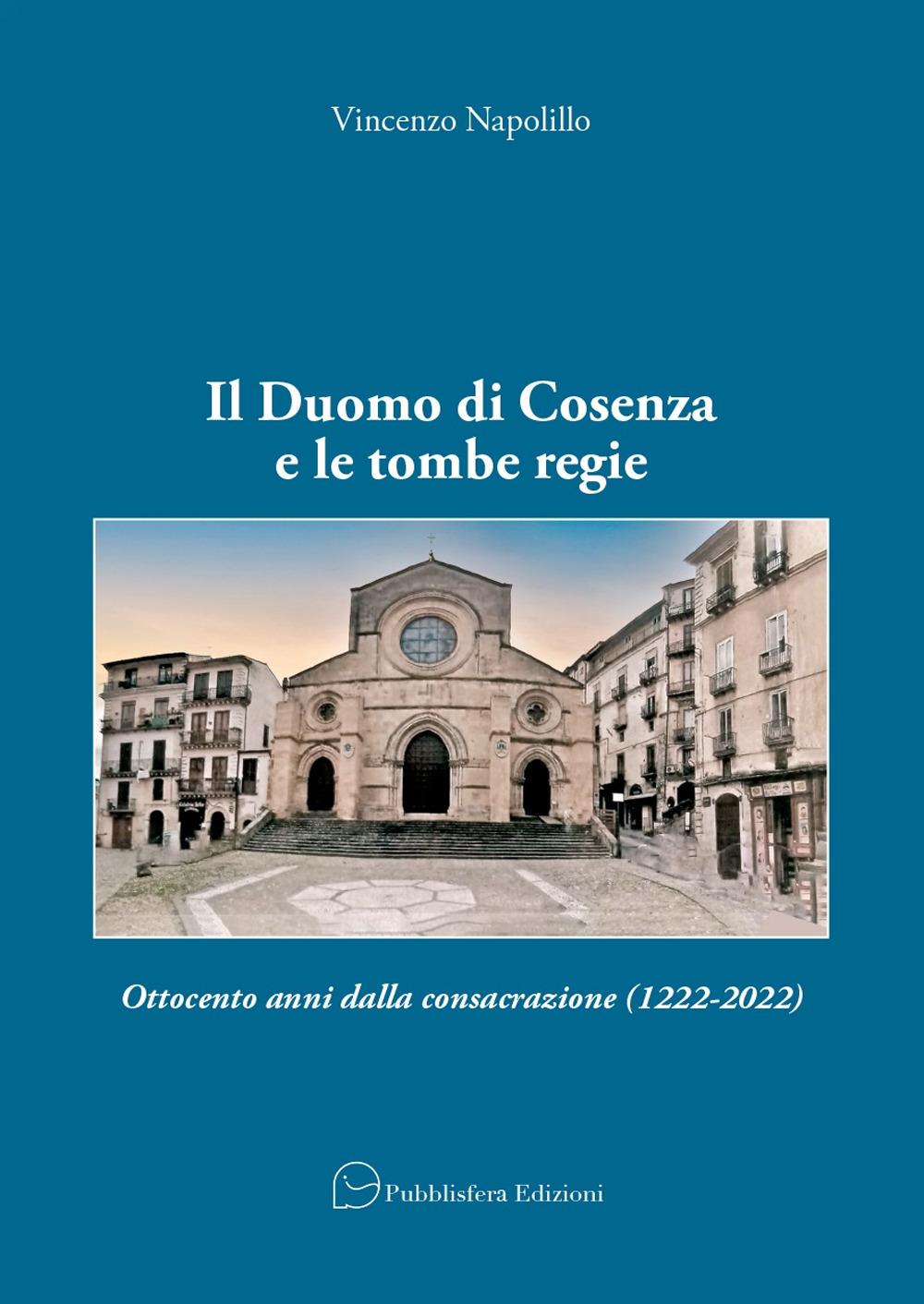 Il Duomo di Cosenza e le tombe regie. Ottocento anni dalla consacrazione (1222-2022)