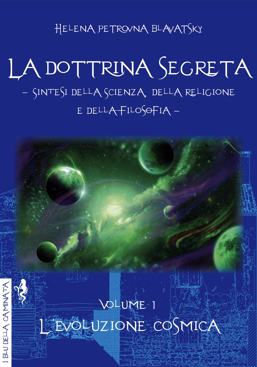 La dottrina segreta. Sintesi della scienza, della religione e della filosofia. Vol. 1: L' evoluzione cosmica