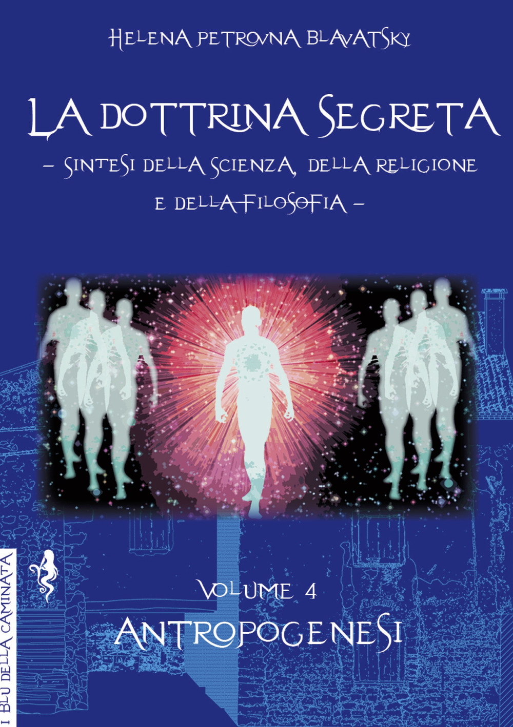 La dottrina segreta. Sintesi della scienza, della religione e della filosofia. Vol. 4: Antropogenesi