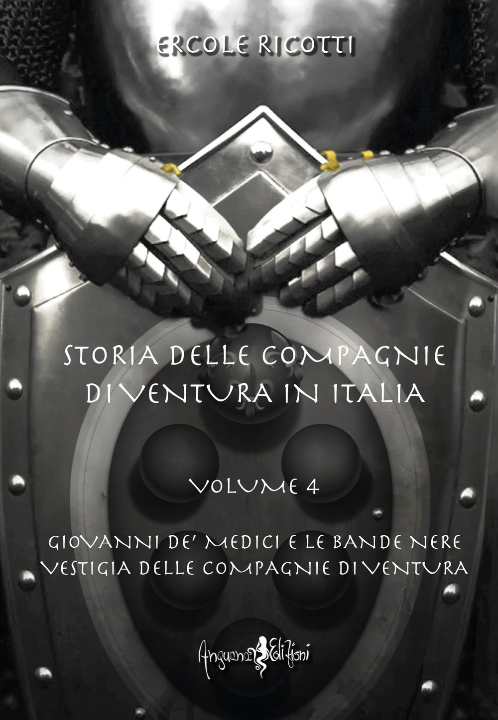 Storia delle compagnie di ventura in Italia. Vol. 4: Giovanni de' Medici e le Bande Nere. Vestigia delle Compagnie di Ventura