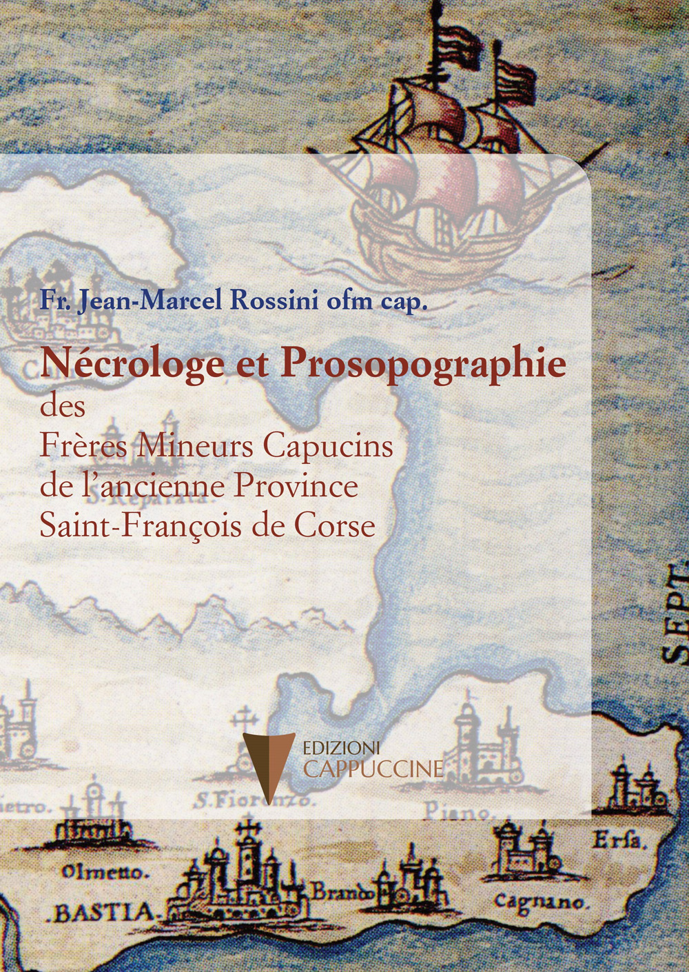 Nécrologe et Prosopographie des Frères Mineurs Capucins de l'ancienne Province Saint-François de Corse