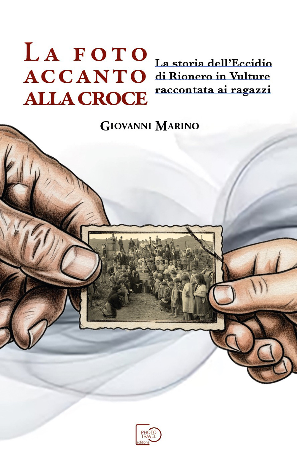 La foto accanto alla croce. La storia dell'eccidio di Rionero in Vulture raccontata ai ragazzi
