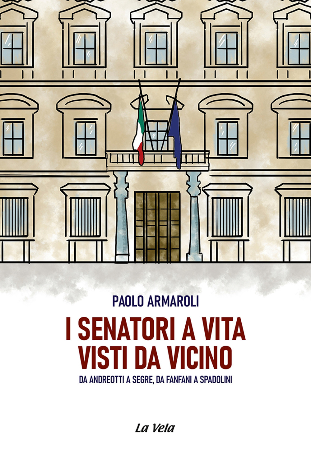 I senatori a vita visti da vicino. Da Andreotti a Segre, da Fanfani a Spadolini