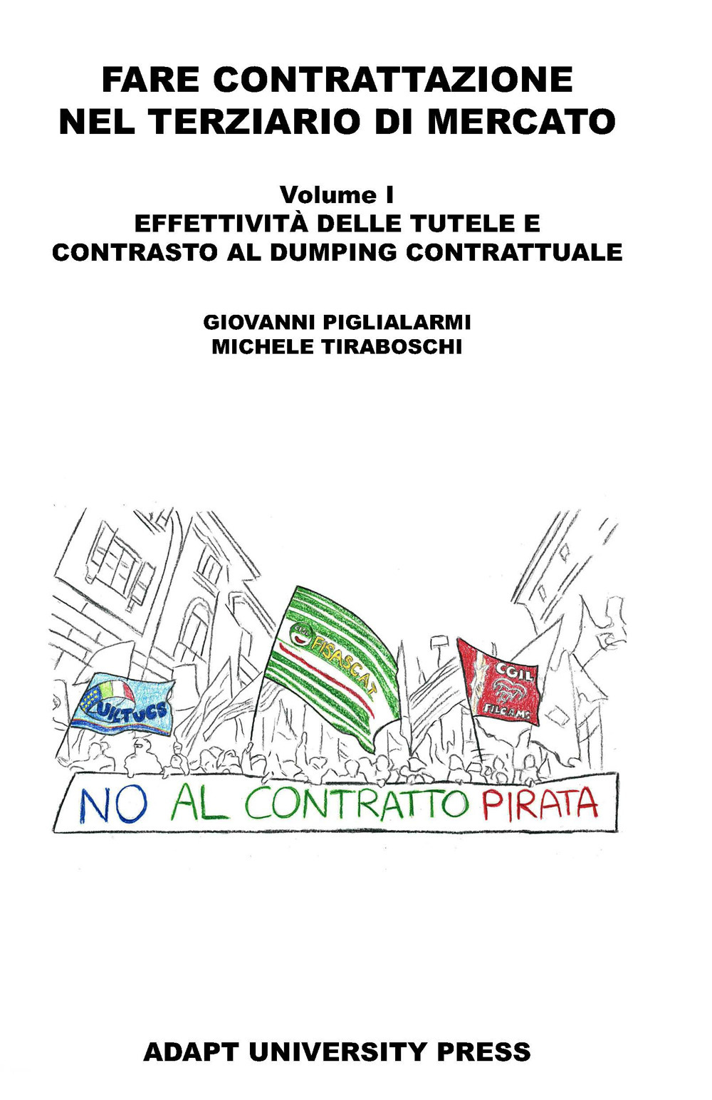 Fare contrattazione nel terziario di mercato. Vol. 1: Effettività delle tutele e contrasto al dumping contrattuale