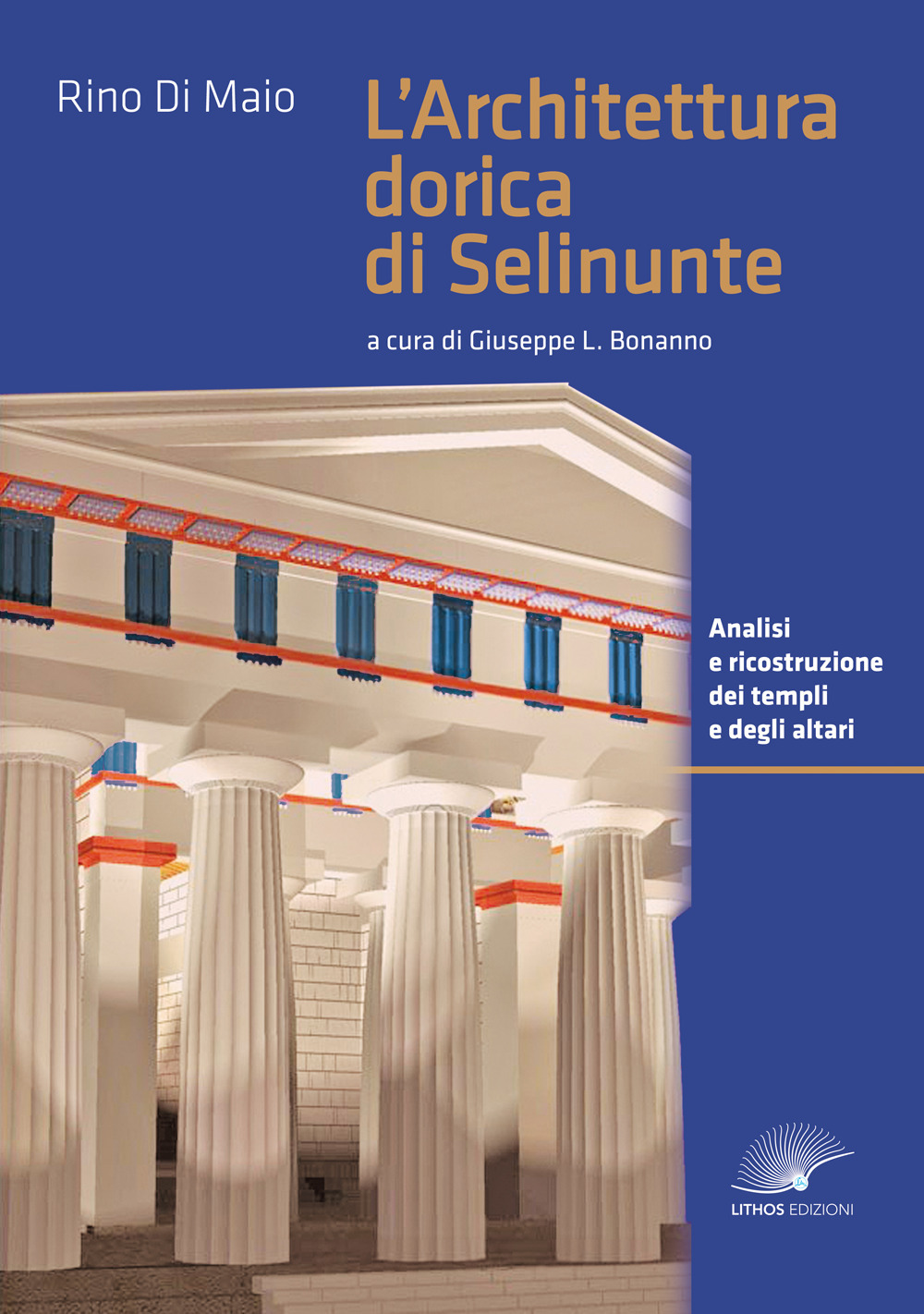 L'architettura dorica di Selinunte. Analisi e ricostruzione dei templi e degli altari di Selinunte. Ediz. a colori