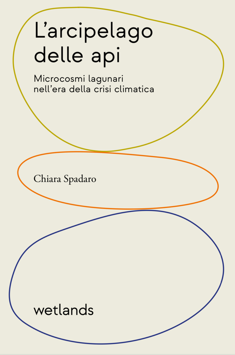 ARCIPELAGO DELLE API. MICROCOSMI LAGUNARI NELL'ERA DELLA CRISI CLIMATICA (L') - Spadaro Chiara - 9791280930040