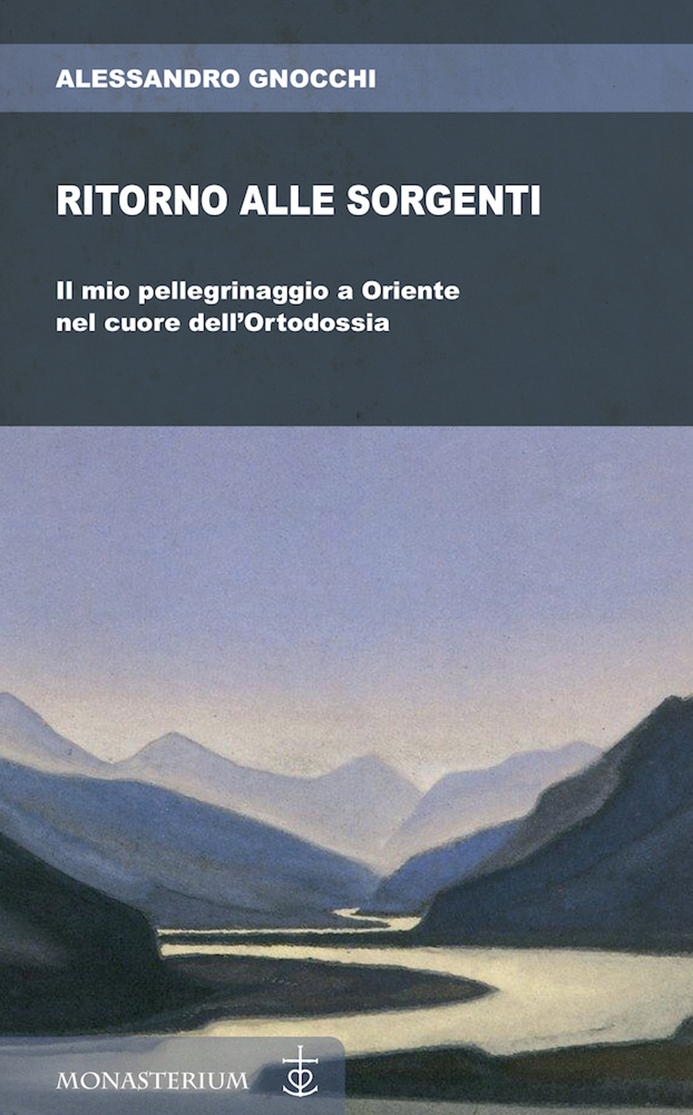 Ritorno alle sorgenti. Il mio pellegrinaggio a Oriente nel cuore dell'Ortodossia