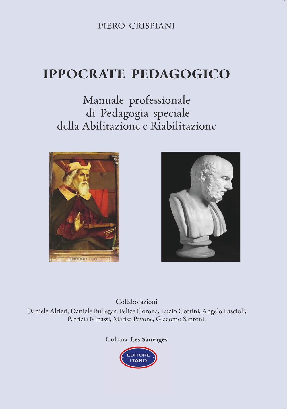 Ippocrate pedagogico. Manuale professionale di pedagogia speciale della abilitazione e riabilitazione