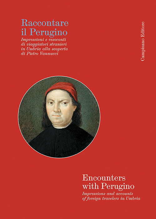 Raccontare il Perugino Impressioni e resoconti di viaggiatori stranieri in Umbria alla scoperta di Pietro Vannucci
