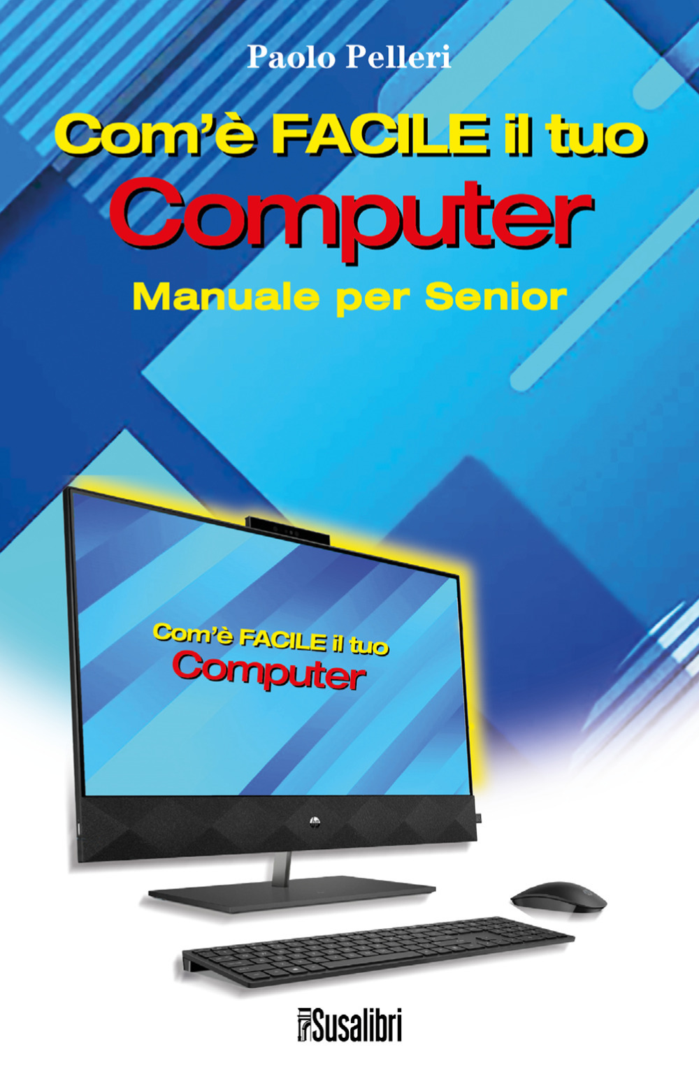 Com'è facile il tuo computer. Manuale per senior