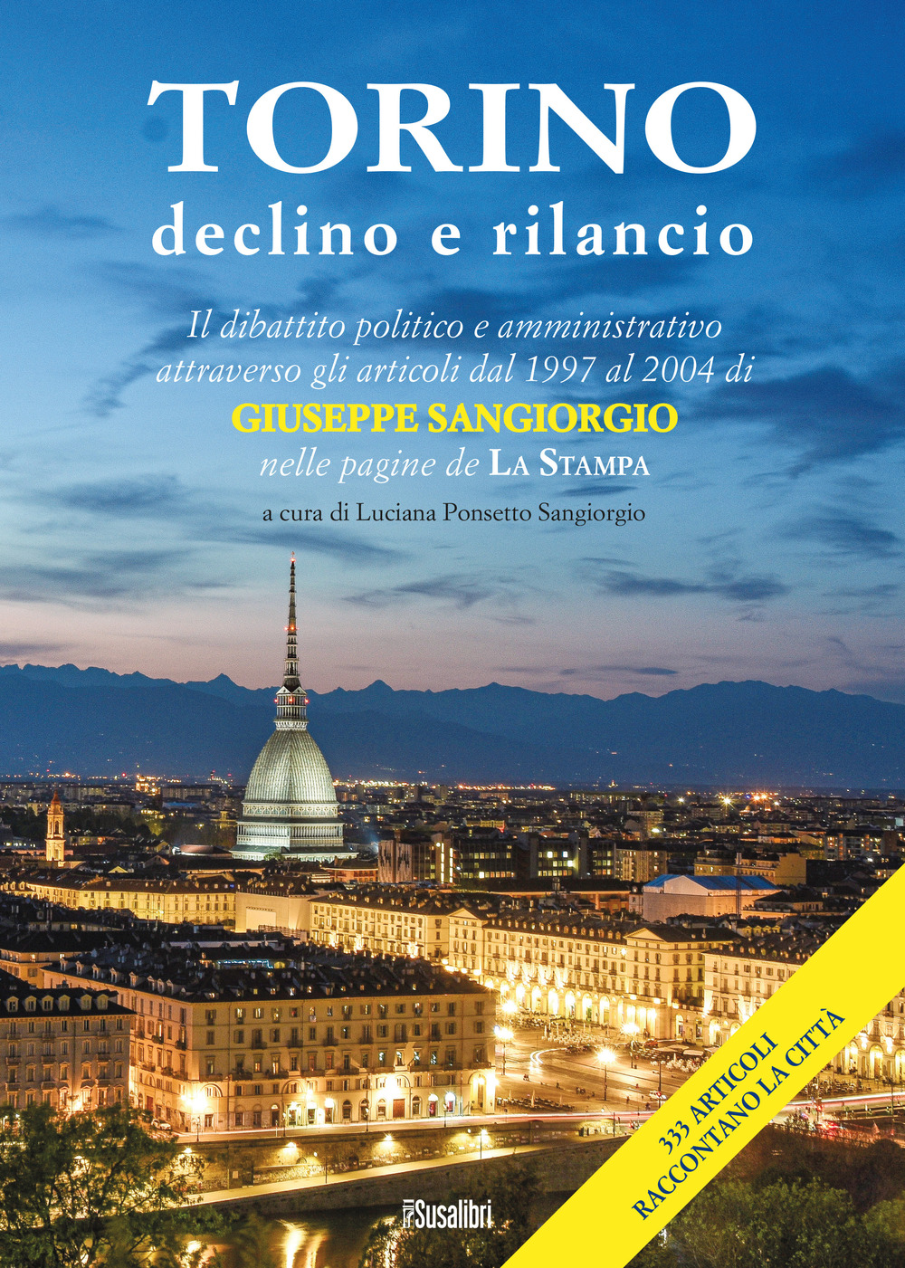 Torino declino e rilancio. Il dibattito politico e amministrativo attraverso gli articoli dal 1997 al 2004 di Giuseppe Sangiorgio nelle pagine de «La Stampa». Ediz. limitata