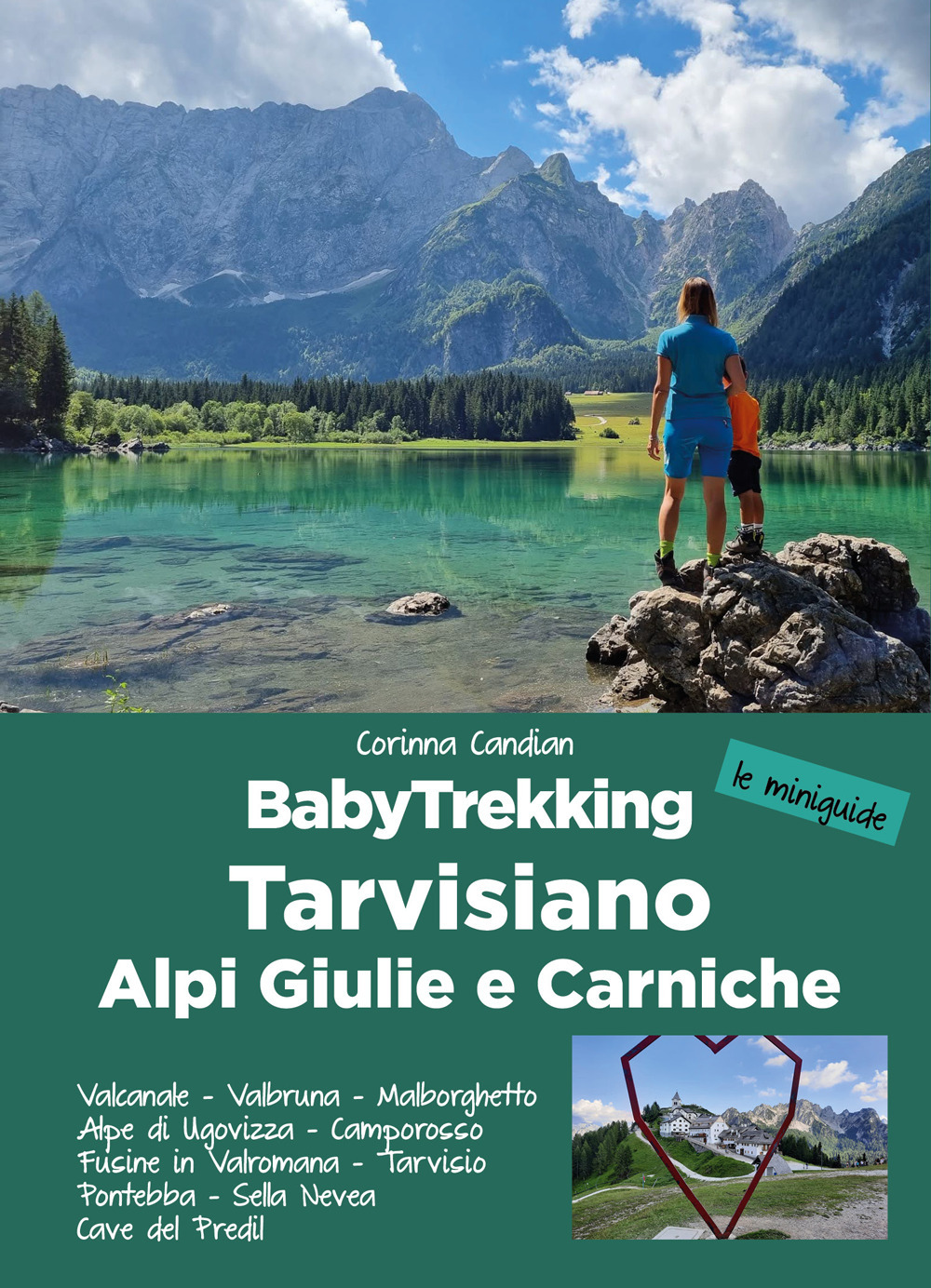 BabyTrekking Tarvisiano. Alpi Giulie e Carniche. Trekking per famiglie. Valcanale, Valbruna, Malborghetto Alpe di Ugovizza, Camporosso Fusine in Valromana, Tarvisio Pontebba, Sella Nevea Cave del Predil