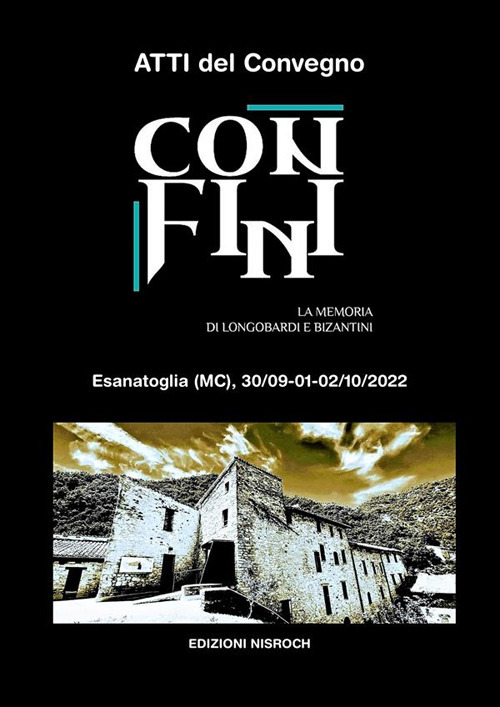 Confini. La memoria di Longobardi e Bizantini. Atti del convegno (Esanatoglia, 30 settembre - 2 ottobre 2022). Ediz. illustrata