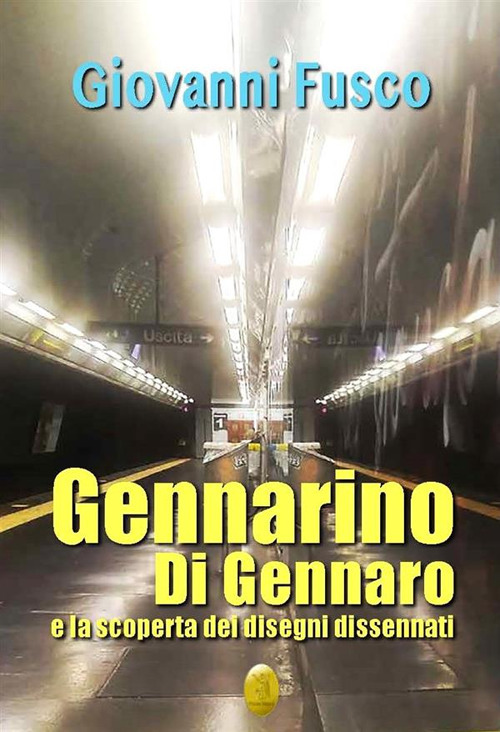 Gennarino Di Gennaro e la scoperta dei disegni dissennati. Nuova ediz.