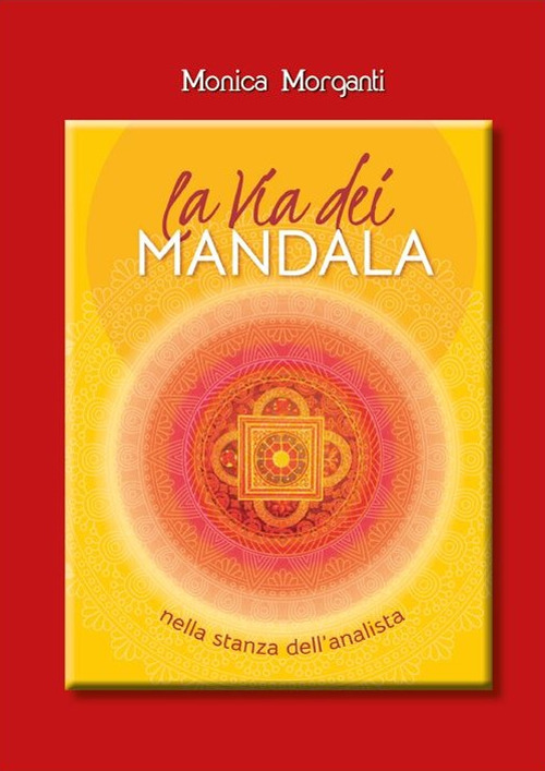 La via dei mandala nella stanza dell'analista. Percorsi terapeutici tra Oriente e Occidente. Con 35 Carte. Con Contenuto digitale per accesso on line