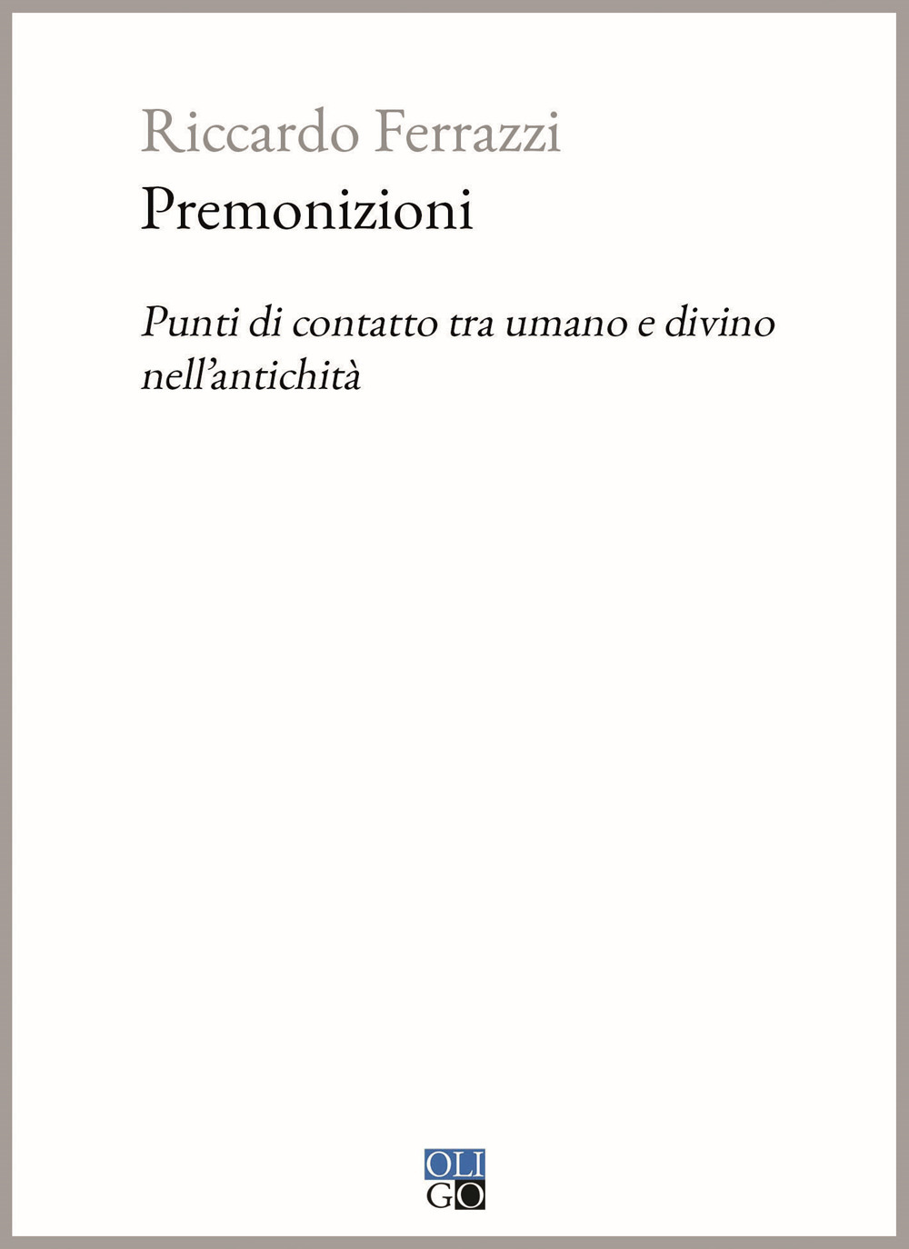 Premonizioni. Punti di contatto tra umano e divino nell'antichità