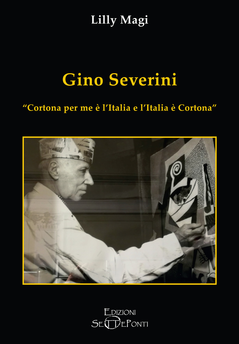 Gino Severini. «Cortona per me è l'Italia e l'Italia è Cortona»