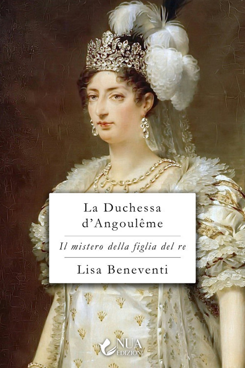 La duchessa d'Angoulême. Il mistero della figlia del re