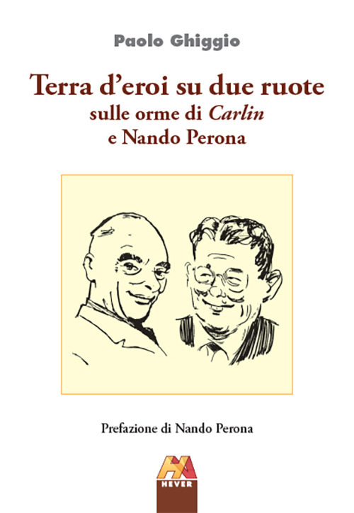 Terra d'eroi su due ruote. Sulle orme di Carlin e Nando Perona