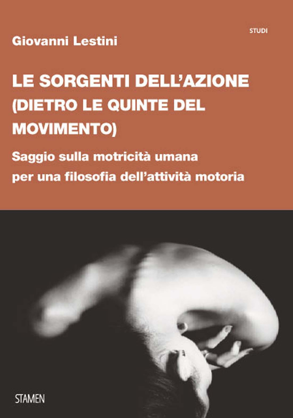 Le sorgenti dell'azione (dietro le quinte del movimento). Saggio sulla motricità umana per una filosofia dell'attività motoria
