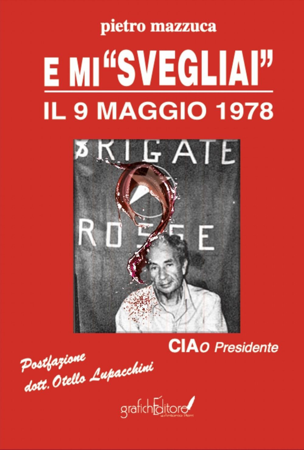 E mi «svegliai» il 9 maggio 1978. Ciao Presidente